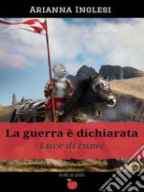 La guerra è dichiarata. Luce di rame libro di Inglesi Arianna