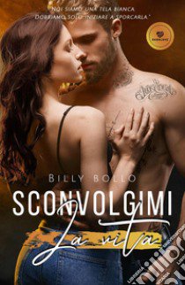 Sconvolgimi la vita libro di Bollo Billy