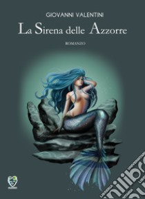 La sirena delle Azzorre libro di Valentini Giovanni