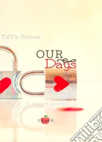 Our Days. I nostri giorni libro di Scrive Effe