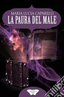 La paura del male libro di Caparelli Maria Lucia