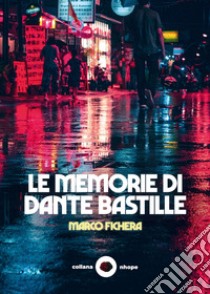 Le memorie di Dante Bastille libro di Fichera Marco