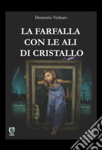 La farfalla con le ali di cristallo libro di Verbaro Demetrio