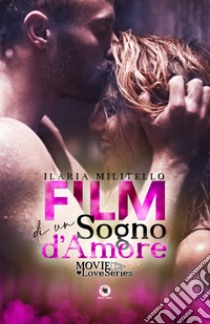 Film di un sogno d'amore libro di Militello Ilaria