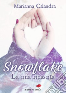 Snowflake. La mia rinascita libro di Calandra Marianna