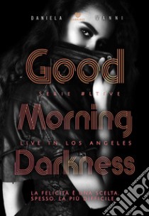 Good morning Darkness. Live in Los Angeles. Vol. 3 libro di Vanni Daniela