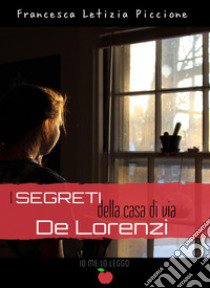 I segreti della casa di via De Lorenzi libro di Piccione Francesca Letizia