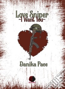 Love Sniper. I want you libro di Pace Danika