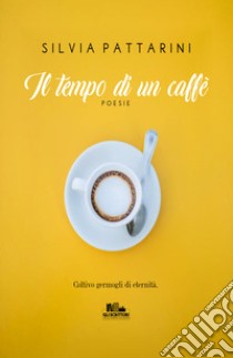 Il tempo di un caffè libro di Pattarini Silvia