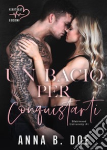 Un bacio per conquistarti. Blairwood University. Vol. 1 libro di Doe Anna B.