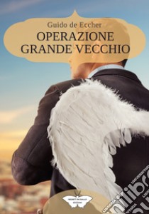 Operazione Grande Vecchio libro di De Eccher Guido