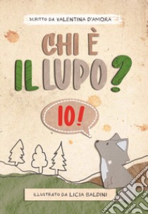 Chi è il lupo? Io! Ediz. illustrata libro di D'Amora Valentina