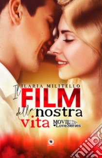 Il film della nostra vita libro di Militello Ilaria