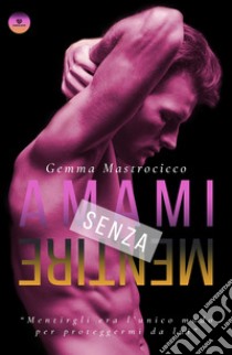 Amami senza mentire libro di Mastrocicco Gemma