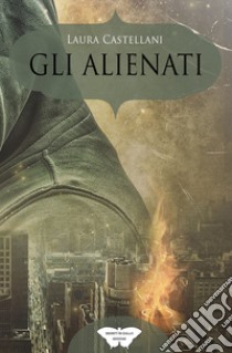 Gli alienati libro di Castellani Laura