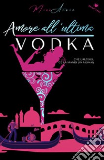 Amore all'ultima vodka libro di Miss Ansia