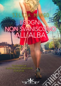 I sogni non svaniscono all'alba libro di Mango Silvia