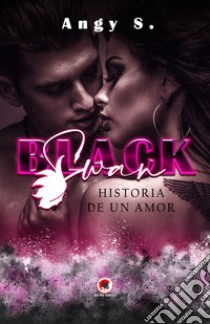 Black Swan. Historia de un amor libro di Angy S.