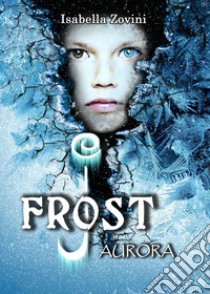 Aurora. J. Frost libro di Zovini Isabella