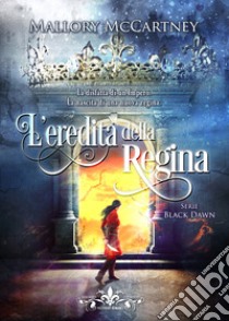 L'eredità della regina. Black dawn libro di McCartney Mallory