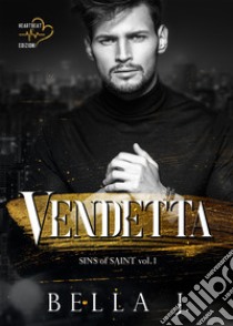 Vendetta. Sins of Saint. Vol. 1 libro di Bella J.