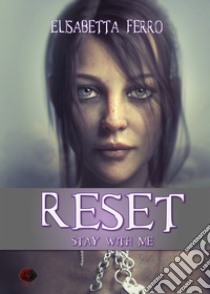 Reset. Stay with me libro di Ferro Elisabetta