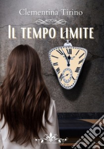 Il tempo limite libro di Tirino Clementina