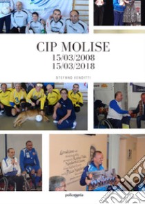 CIP Molise. 15/03/2008-15/03/2018 libro di Venditti Stefano