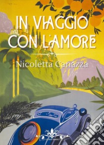 In viaggio con l'amore libro di Canazza Nicoletta