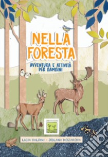 Nella foresta. Avventura e attività per bambini libro di Baldini Licia; Kozarova Jolana