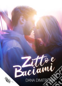 Zitto e baciami! libro di Dimitrevna Dana