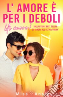 L'amore è per i deboli (di cuore) libro di Miss Ansia