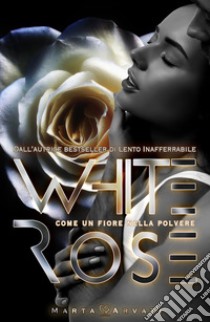 Whiterose libro di Arvati Marta