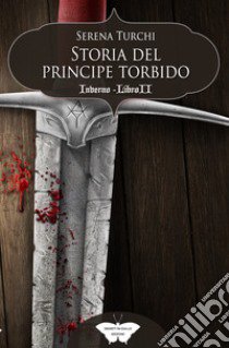 Inverno. Storia del Principe Torbido. Vol. 2 libro di Turchi Serena