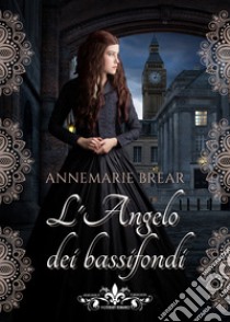 L'angelo dei bassifondi libro di Brear Annemarie