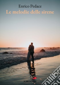 Le melodie delle sirene libro di Pedace Enrico