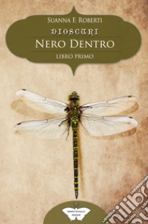 Nero dentro. Dioscuri libro di Roberti Suanna F.