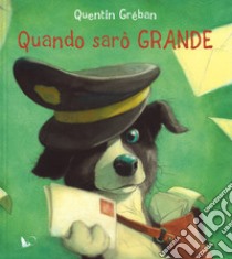 Quando sarò grande. Ediz. a colori libro di Gréban Quentin