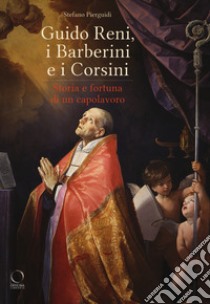 Guido Reni, i Barberini e i Corsini. Storia e fortuna di un capolavoro. Catalogo della mostra (Roma, 16 novembre 2018-17 febbraio 2019) libro di Pierguidi S. (cur.)