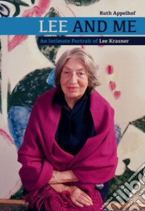 Lee and me. An intimate portrait of Lee Krasner libro di Appelhof Ruth