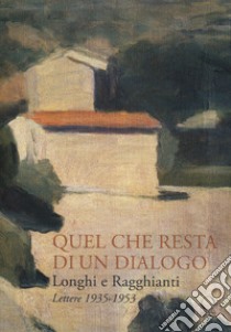 Longhi e Ragghianti. Quel che resta di un dialogo. Lettere 1935-1953 libro di Pellegrini E. (cur.)