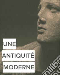 Une antiquité moderne. Ediz. illustrata libro