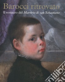 Barocci ritrovato. Il restauro del Martirio di San Sebastiano. Ediz. a colori libro di Baroni L. (cur.)