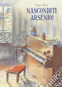 Nasconditi arsenio! libro di Badel Ronan