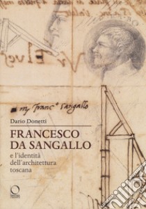 Francesco da Sangallo e l'identità dell'architettura toscana libro di Donetti Dario