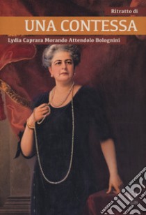 Ritratto di una contessa. Lydia Caprara Morando Attendolo Bolognini libro di Brunati M. C. (cur.)