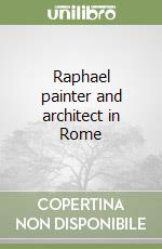 Raphael painter and architect in Rome. Ediz. a colori libro di Benelli F. (cur.); Ginzburg S. (cur.)