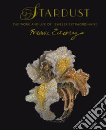 Stardust. Life and work of jeweler extraordinaire Frederic Zaavy. Ediz. illustrata libro di Hertzog Gilles