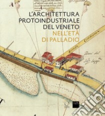 L'architettura protoindustriale del Veneto nell'età di Palladio libro di Howard D. (cur.)