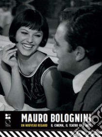 Mauro Bolognini. Un nouveau regard. Il cinema, il teatro e le arti libro di Baldinotti A. (cur.); Farinella V. (cur.); Preti M. (cur.)